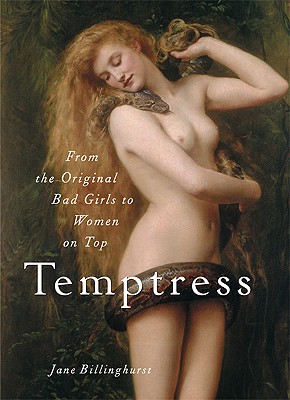 Temptress: From the Original Bad Girls to Women on Top - Billinghurst, Jane