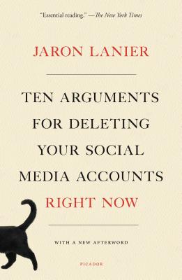 Ten Arguments for Deleting Your Social Media Accounts Right Now - Lanier, Jaron