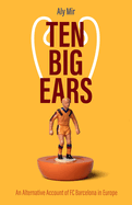 Ten Big Ears: An Alternative Account of Fc Barcelona in Europe