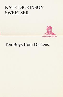 Ten Boys from Dickens - Sweetser, Kate Dickinson