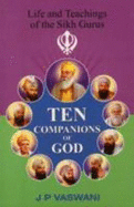 Ten Companions to God: Life & Teachings of the Sikh Gurus - Vaswani, J P