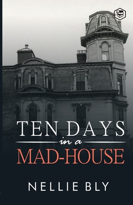 Ten Days in a Mad-House - Bly, Nellie