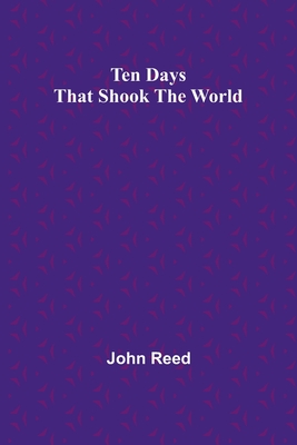 Ten Days That Shook the World - Reed, John