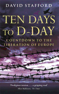 Ten Days To D-Day: Countdown to the Liberation of Europe