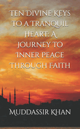 Ten Divine Keys to a Tranquil Heart: A Journey to Inner Peace Through Faith