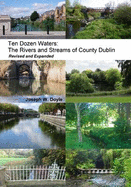 Ten Dozen Waters: the Rivers and Streams of County Dublin - Doyle, Joseph W.