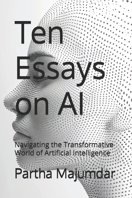 Ten Essays on AI: Navigating the Transformative World of Artificial Intelligence - Majumdar, Deepshree (Editor), and Majumdar, Partha