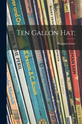 Ten Gallon Hat; - Garst, Shannon 1899-1981