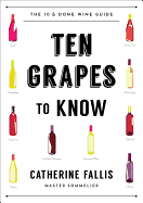 Ten Grapes to Know: The Ten and Done Wine Guide