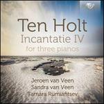 Ten Holt: Incantatie IV for three pianos - Jeroen van Veen (piano); Sandra van Veen (piano); Tamara Rumiantsev (piano)