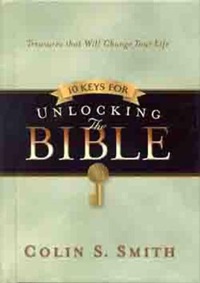 Ten Keys for Unlocking the Bible: Treasures That Will Change Your Life - Smith, Colin S