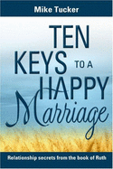 Ten Keys to a Happy Marriage: Relationship Secrets from the Book of Ruth