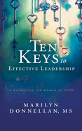 Ten Keys to Effective Leadership: A Guidebook for Women of Faith