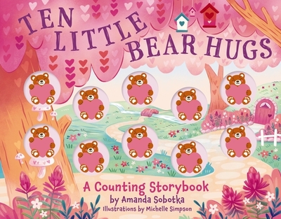 Ten Little Bear Hugs: A Counting Storybook (an Engaging Hands-On Approach to Counting) - Sobotka, Amanda