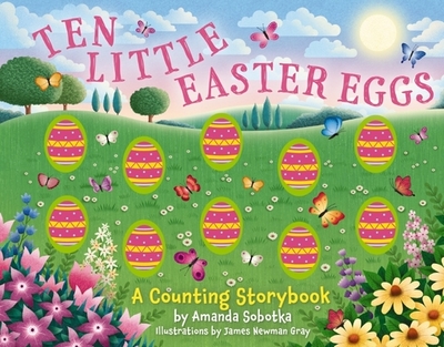 Ten Little Easter Eggs: A Counting Storybook - Sobotka, Amanda
