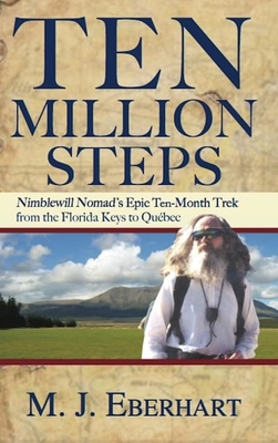 Ten Million Steps: Nimblewill Nomad's Epic 10-Month Trek from the Florida Keys to Qubec - Eberhart, M J