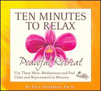 Ten Minutes to Relax: Peaceful Retreat - Paul Overman