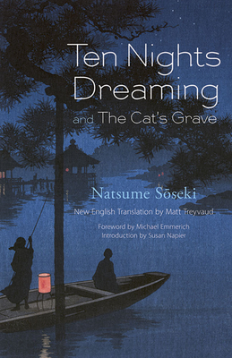 Ten Nights Dreaming: And the Cat's Grave - Soseki, Natsume, and Matt, Treyvaud (Translated by), and Emmerich, Michael (Foreword by)