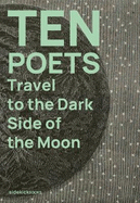 Ten Poets Travel to the Dark Side of the Moon