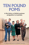 'Ten Pound Poms': A Life History of British Postwar Emigration to Australia