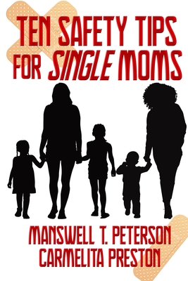 Ten Safety Tips for Single Moms - Preston, Carmelita, and Peterson, Manswell T