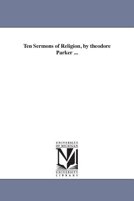 Ten Sermons of Religion, by theodore Parker ... - Parker, Theodore