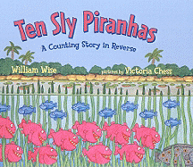 Ten Sly Piranhas: A Counting Story in Reverse (a Tale of Wickedness--And Worse!)