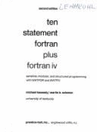 Ten Statement FORTRAN Plus FORTRAN IV: Sensible, Modular, and Structured Programming with Watfor and Watfiv - Kennedy, Michael