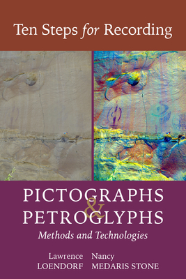 Ten Steps for Recording Pictographs and Petroglyphs: Methods and Technologies - Loendorf, Lawrence L, and Stone, Nancy Medaris