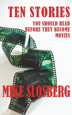 Ten Stories You Should Read Before They Become Movies - Slosberg, Mike
