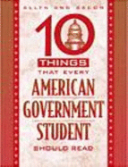 Ten Things Every American Government Student Should Read - Allyn & Bacon, M, and O'Connor, Karen, Dr.