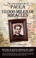 Ten Thousand Miles of Miracles: The Amazing Life of Paula and her story of survival through the turmoil of World War II in Europe - Lindemann, Paula, and White, Becky