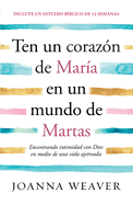 Ten Un Coraz?n de Mar?a En Un Mundo de Martas / Having a Mary Heart in a Martha World
