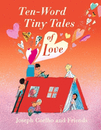 Ten-Word Tiny Tales of Love: From the former Children's Laureate comes a compendium of spectacularly illustrated tales all about love