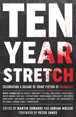 Ten Year Stretch: Celebrating a Decade of Crime Fiction at Crimefest - Edwards, Martin (Editor), and Muller, Adrian (Editor), and James, Peter (Foreword by)