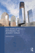 Ten Years After 9/11 - Rethinking the Jihadist Threat