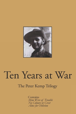 Ten Years at War: The Peter Kemp Trilogy - Kemp, Peter