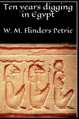 Ten Years Digging in Egypt - Petrie, W M Flinders