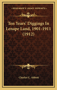 Ten Years' Diggings in Lenape Land, 1901-1911 (1912)