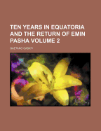 Ten Years in Equatoria and the Return of Emin Pasha Volume 2 - Casati, Gaetano