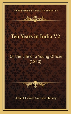 Ten Years in India V2: Or the Life of a Young Officer (1850) - Hervey, Albert Henry Andrew