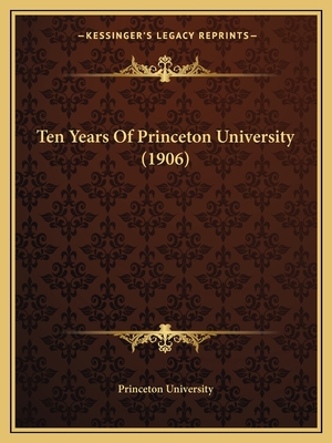 Ten Years Of Princeton University (1906) - Princeton University