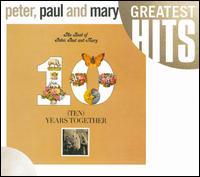 Ten Years Together: The Best of Peter, Paul and Mary - Peter, Paul and Mary