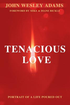 Tenacious Love: A Portrait of a Life Poured Out - Adams, John Wesley