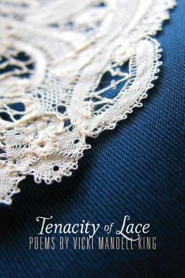 Tenacity of Lace: Poems by Vicki Mandell-King - Mandell-King, Vicki