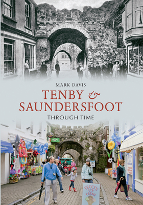 Tenby & Saundersfoot Through Time - Davis, Mark