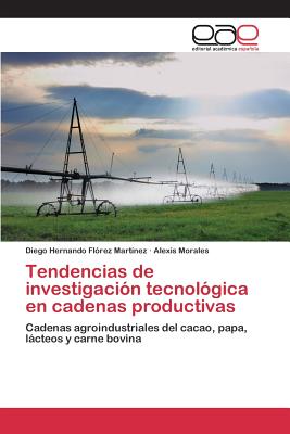 Tendencias de Investigacion Tecnologica En Cadenas Productivas - Fl?rez Mart?nez Diego Hernando, and Morales Alexis