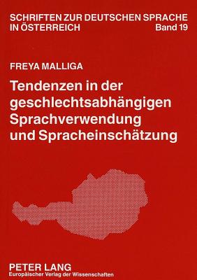 Tendenzen in Der Geschlechtsabhaengigen Sprachverwendung Und Spracheinschaetzung: Am Beispiel Der Stadt Villach in Kaernten - Wiesinger, Peter (Editor), and Malliga, Freya