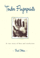 Tender Fingerprints: A True Story of Loss and Resolution - Stetson, Brad