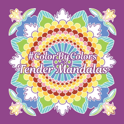 Tender Mandalas #ColorByColors - Colors, Color, and Shershneva, Kira